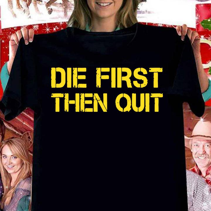 Army Motivational Die First Then Quit t-shirt woman shirt