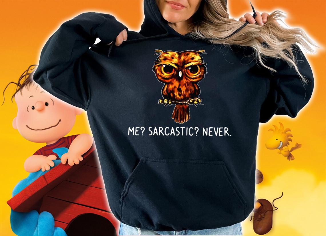 The Owl Me Sarcastic Never t-shirt hoodie