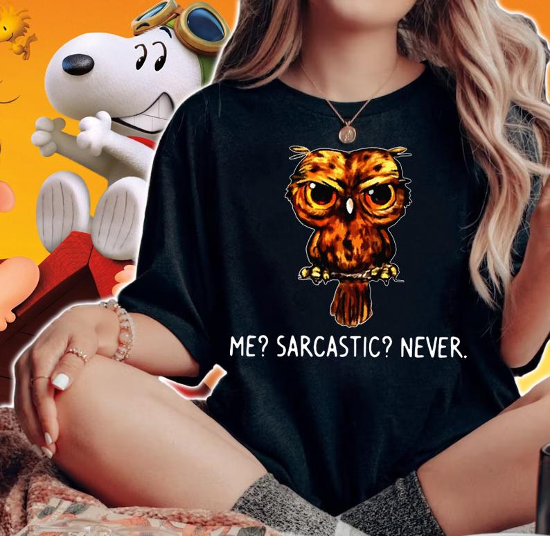 The Owl Me Sarcastic Never t-shirt woman shirt