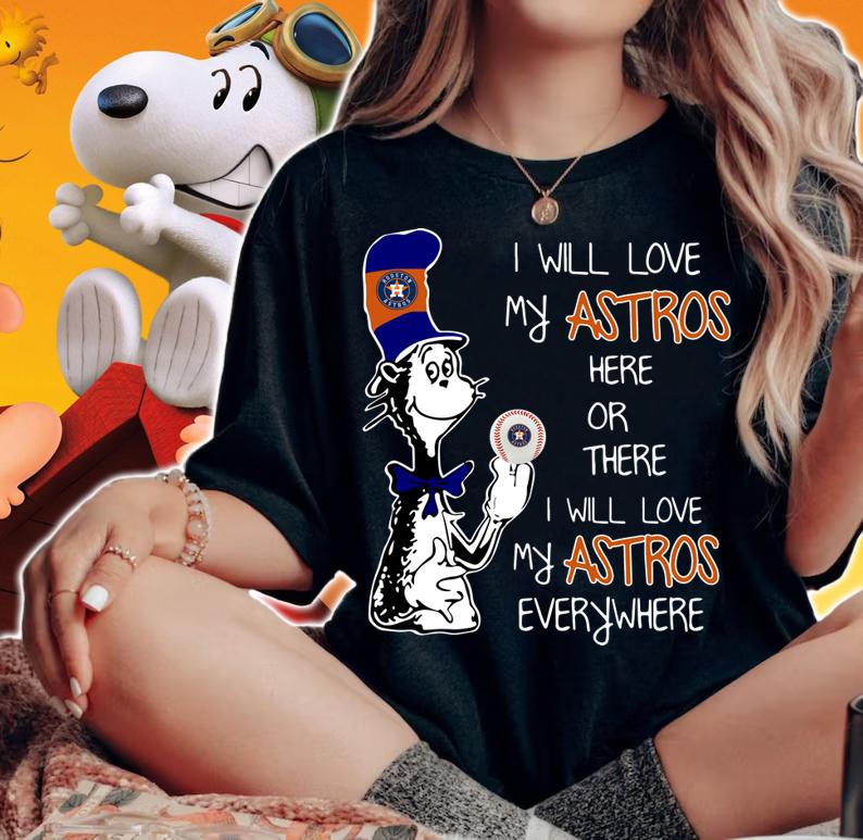 Dr Seuss I will love my Houston Astros here or there everywhere t-shirt woman shirt