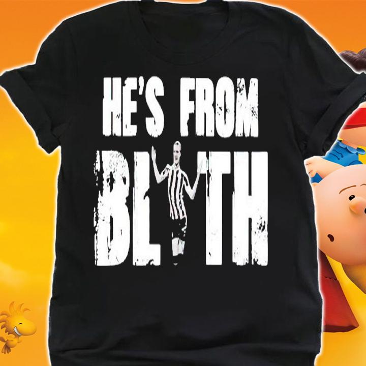 He's From Blyth Shirt t-shirt shirt