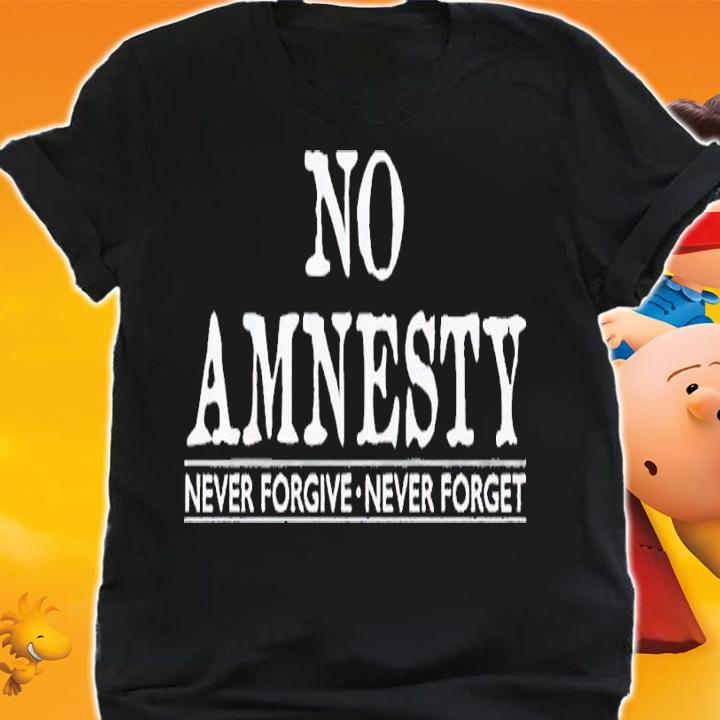 No amnesty never forgive never forget shirt t-shirt shirt