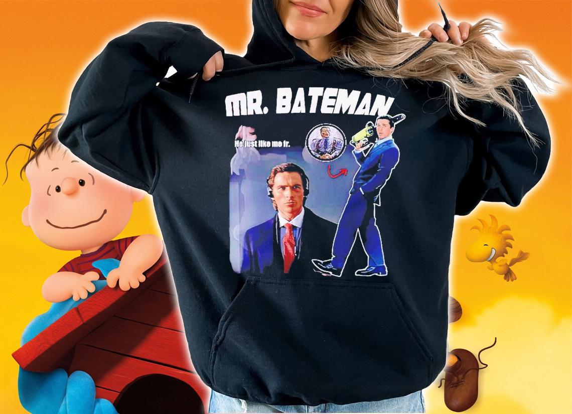 Mr.Bateman he just like me fr shirt t-shirt