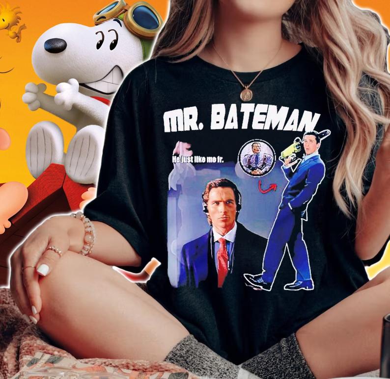 Mr.Bateman he just like me fr shirt t-shirt