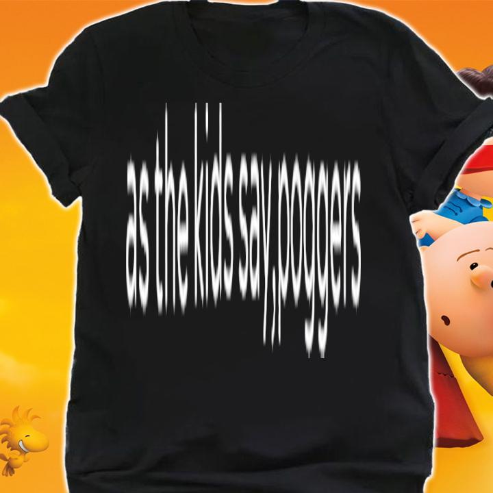 As The Kids Say Poggers Shirt t-shirt