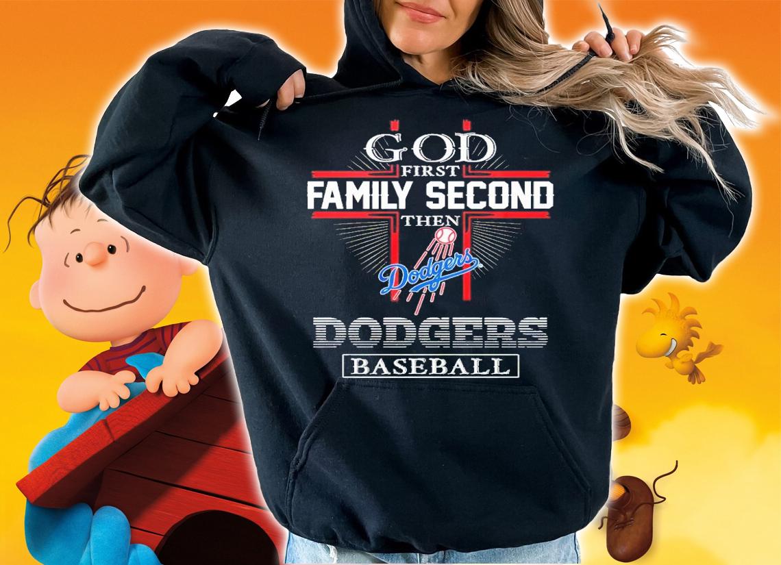 God first Family Second then Dodgers baseball 2022 T-shirt t-shirt hoodie