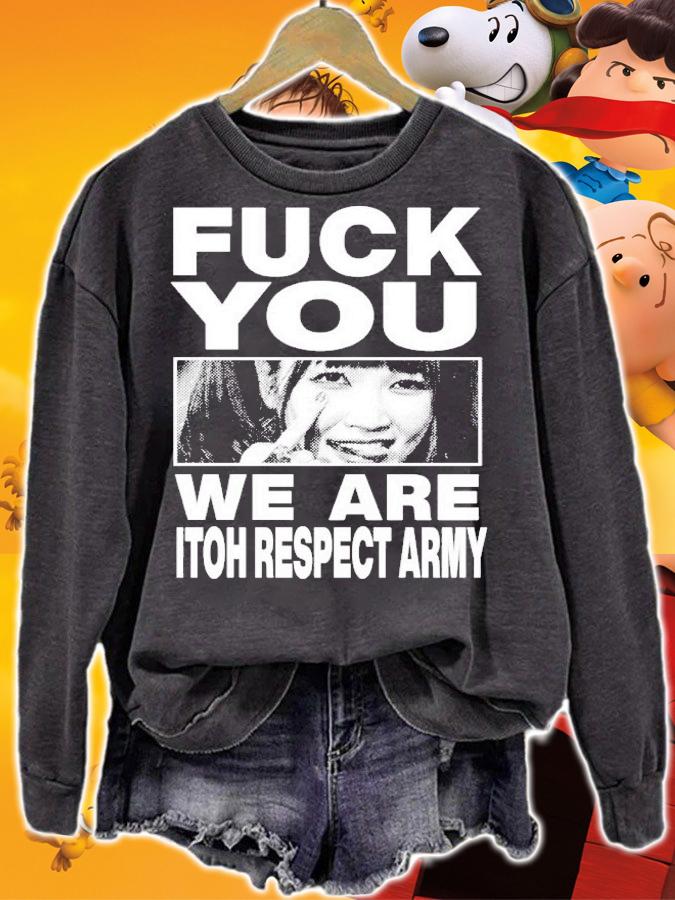 Maki Itoh Fuck You We Are Itoh Respect Army T-Shirt t-shirt sweatshirt
