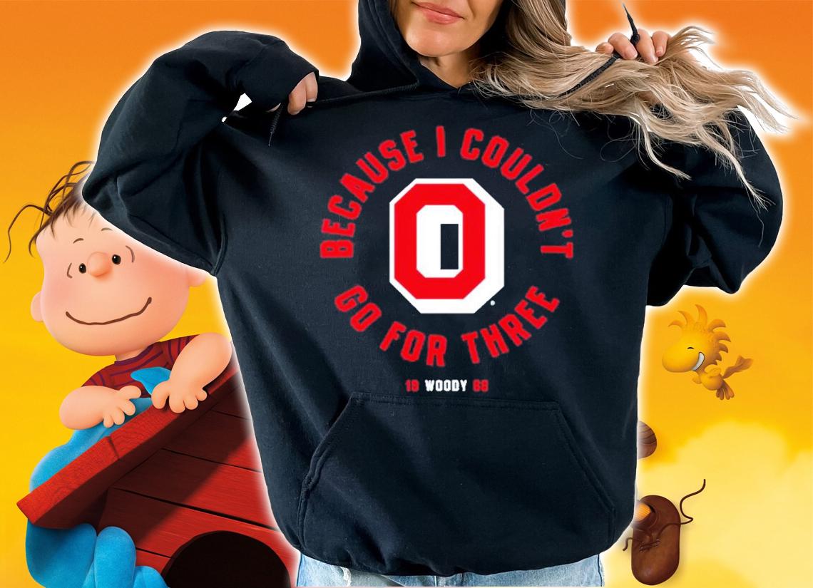 Ohio State Football Because I Couldn't Go For Three Shirt t-shirt hoodie