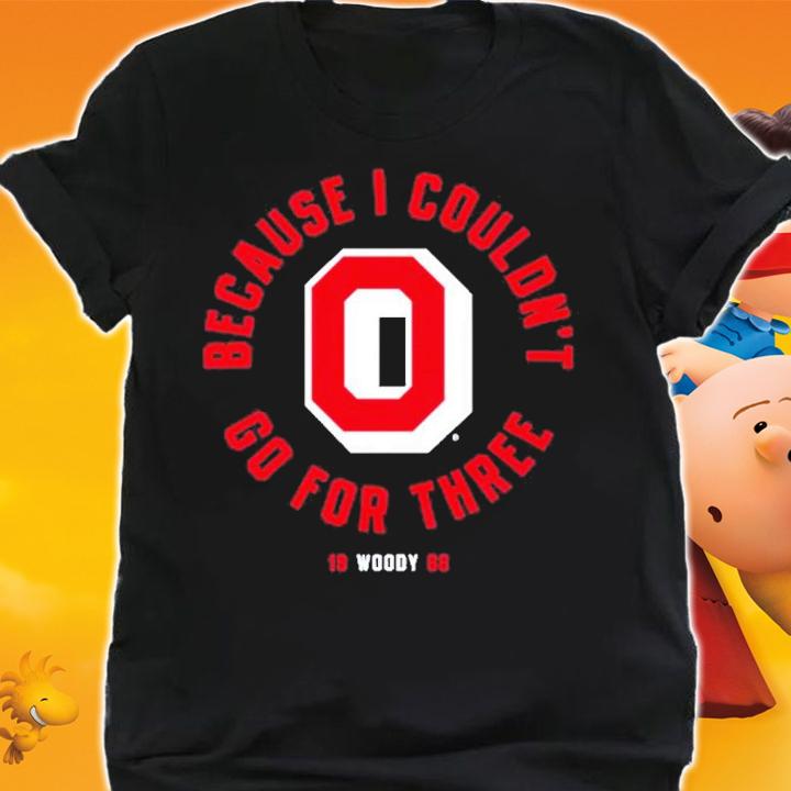 Ohio State Football Because I Couldn't Go For Three Shirt t-shirt shirt
