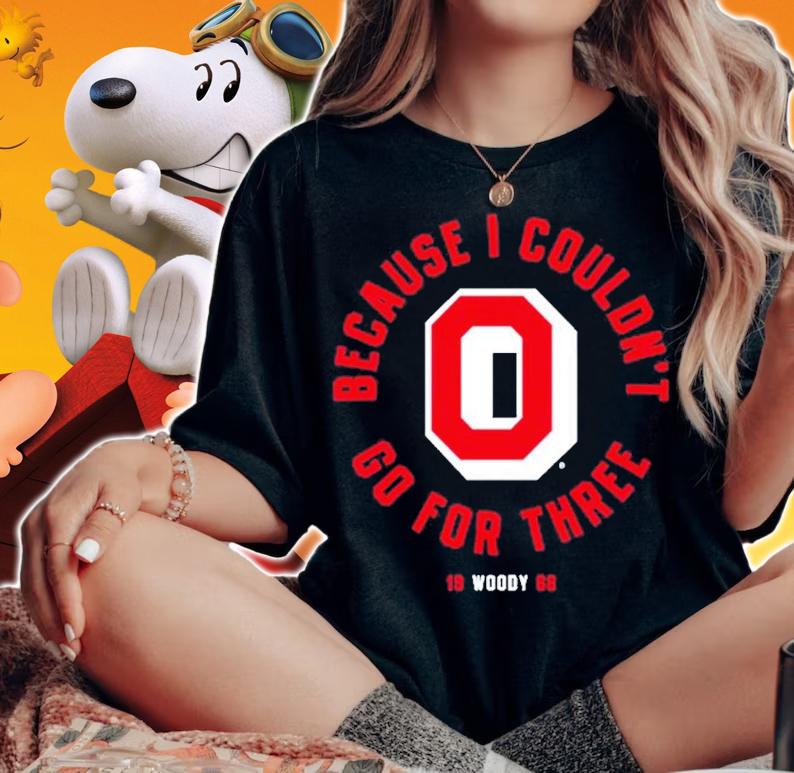 Ohio State Football Because I Couldn't Go For Three Shirt t-shirt woman shirt