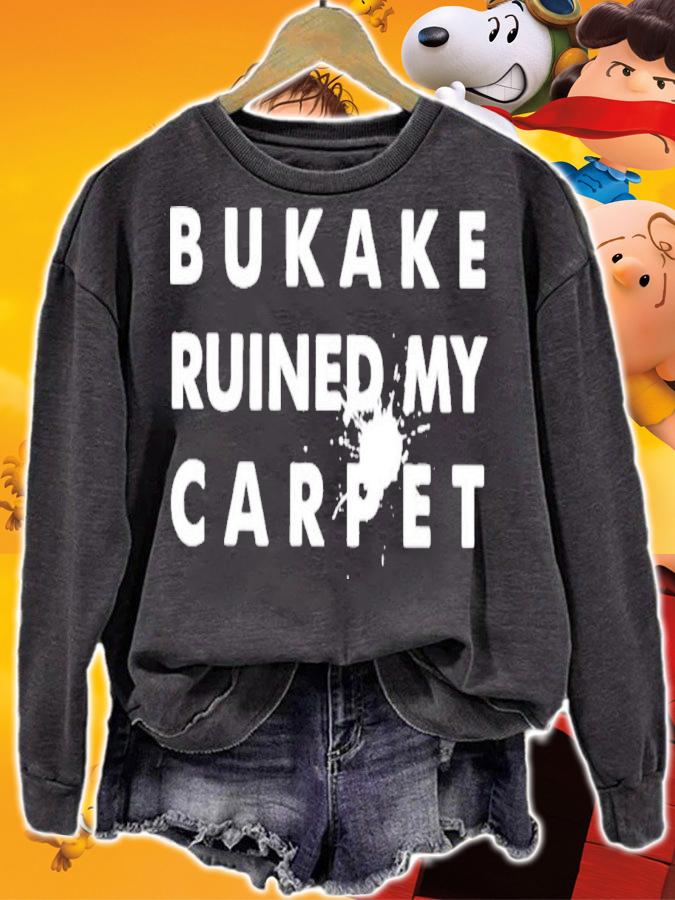 Bukake Ruined My Carpet T-Shirt t-shirt sweatshirt