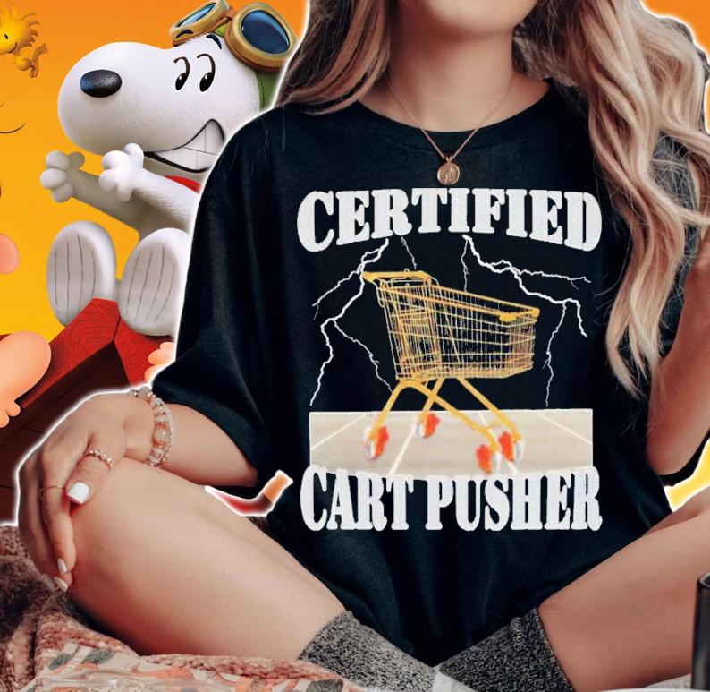 Certified Cart Pusher Shirt t-shirt woman shirt