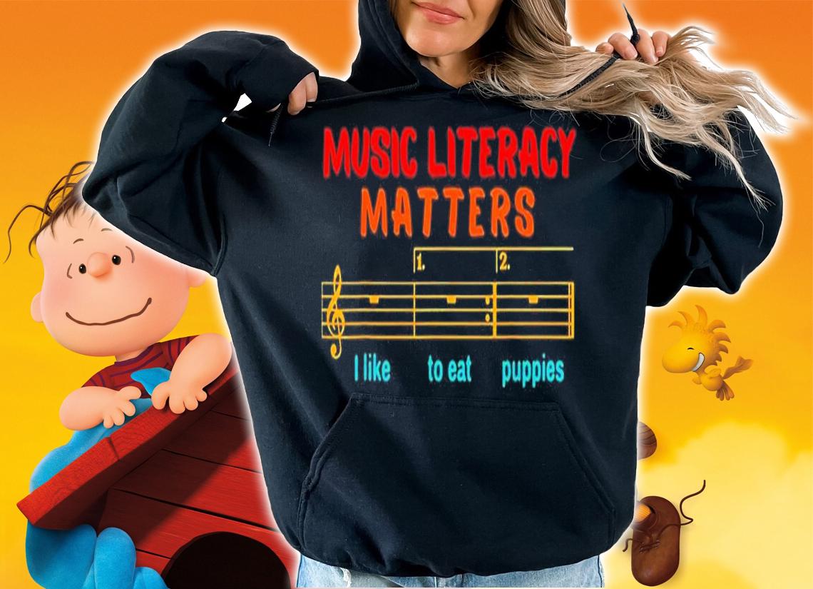 Music Literacy Matters I Like To Eat Puppies Funny shirt t-shirt hoodie