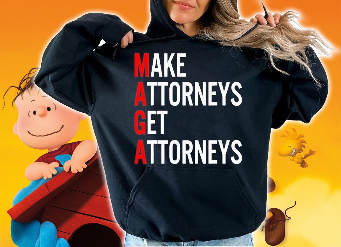 Make Attorneys Get Attorneys MAGA Shirt t-shirt hoodie