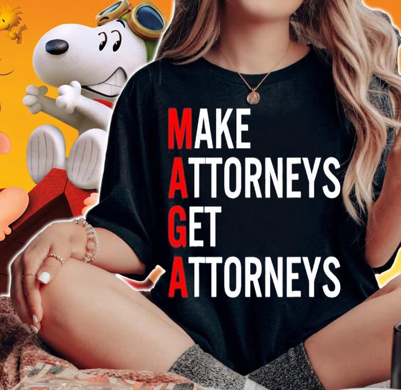 Make Attorneys Get Attorneys MAGA Shirt t-shirt woman shirt