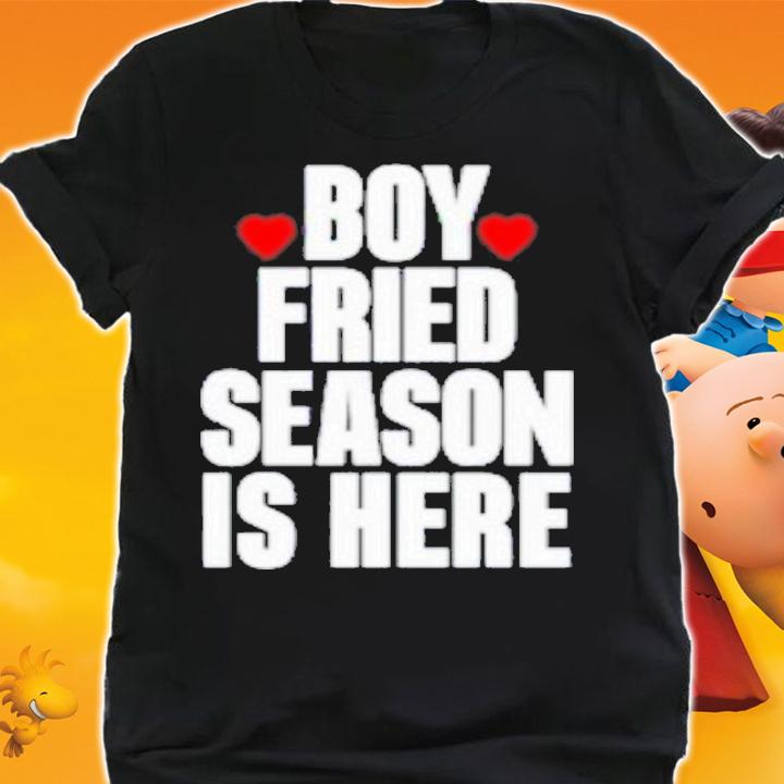 Boy Fried Season Is Here T-Shirt t-shirt shirt
