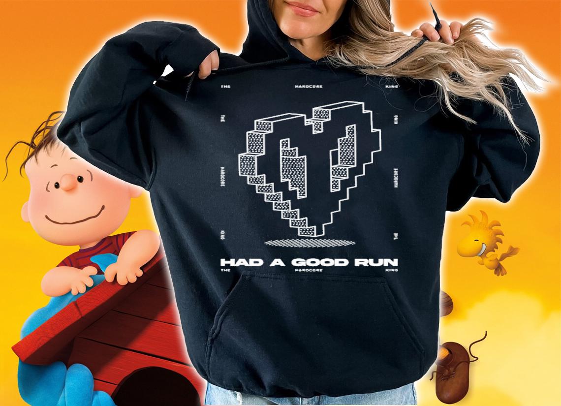 Had A Good Run The Hardcore King T-Shirt t-shirt hoodie