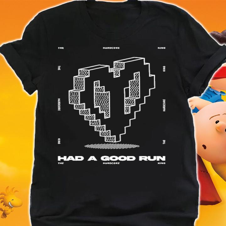 Had A Good Run The Hardcore King T-Shirt t-shirt shirt