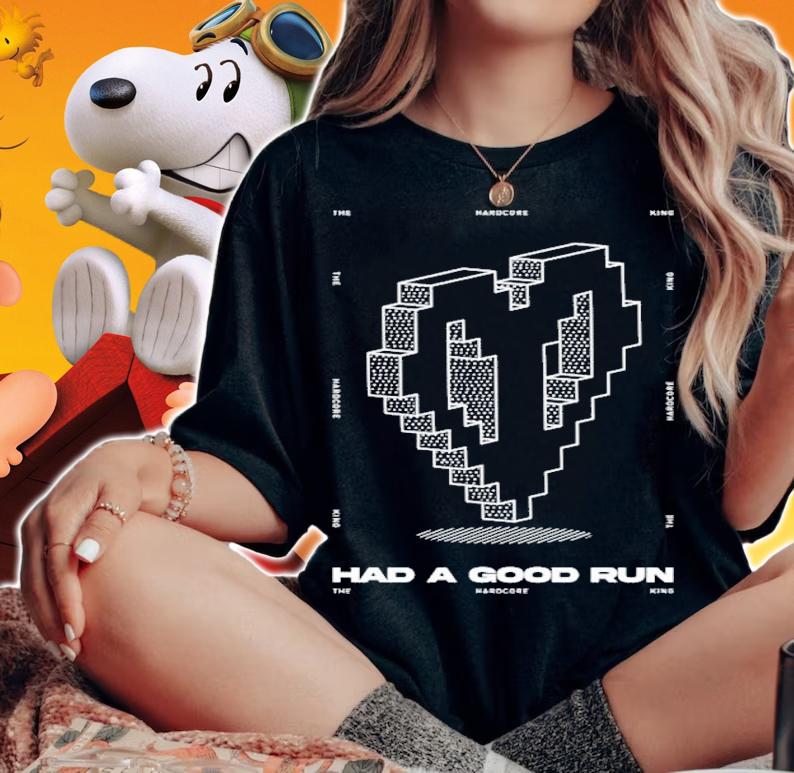 Had A Good Run The Hardcore King T-Shirt t-shirt woman shirt