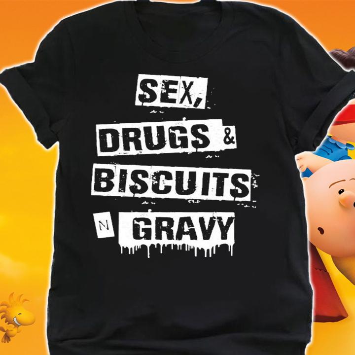Sex Drugs Biscuits And Gravy T-Shirt t-shirt