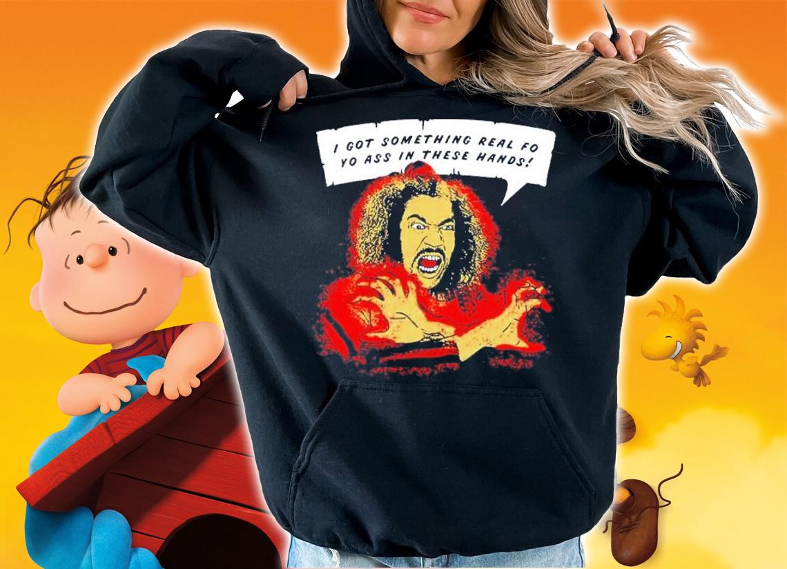Shonuff I got something real fo yo ass in these hands shirt t-shirt hoodie