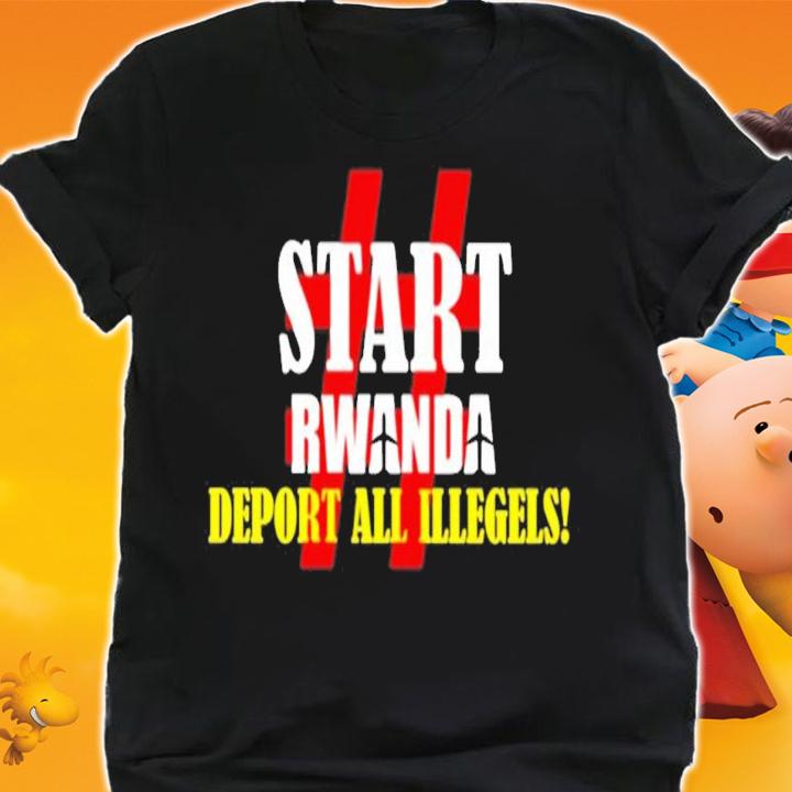 Start Rwanda Deport All Illegels shirt t-shirt