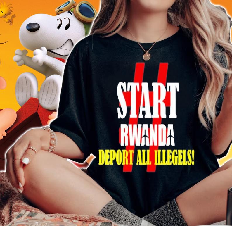 Start Rwanda Deport All Illegels shirt t-shirt