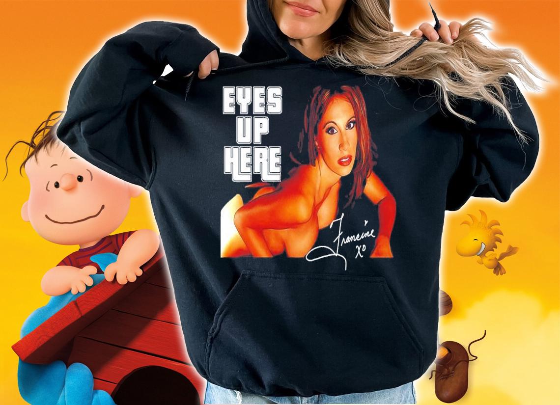 The Queen Of Extreme Francine Eyes Up Here shirt t-shirt hoodie