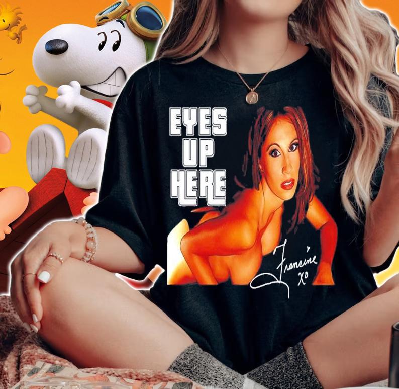 The Queen Of Extreme Francine Eyes Up Here shirt t-shirt woman shirt