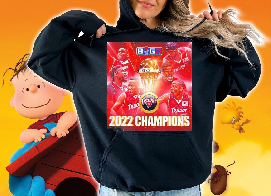 Trilogy Are Your 2022 BIG3 Champions Shirt t-shirt hoodie