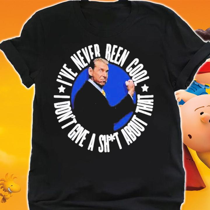 Vince McMahon I've Never Been Cool I Don't Give A Shit About That Shirt t-shirt