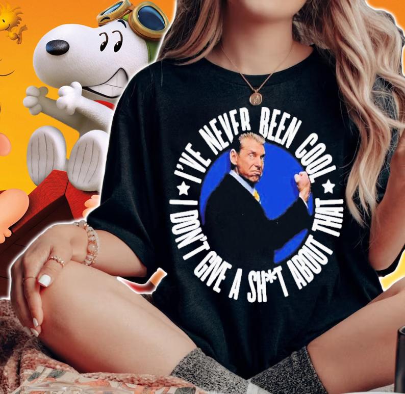 Vince McMahon I've Never Been Cool I Don't Give A Shit About That Shirt t-shirt
