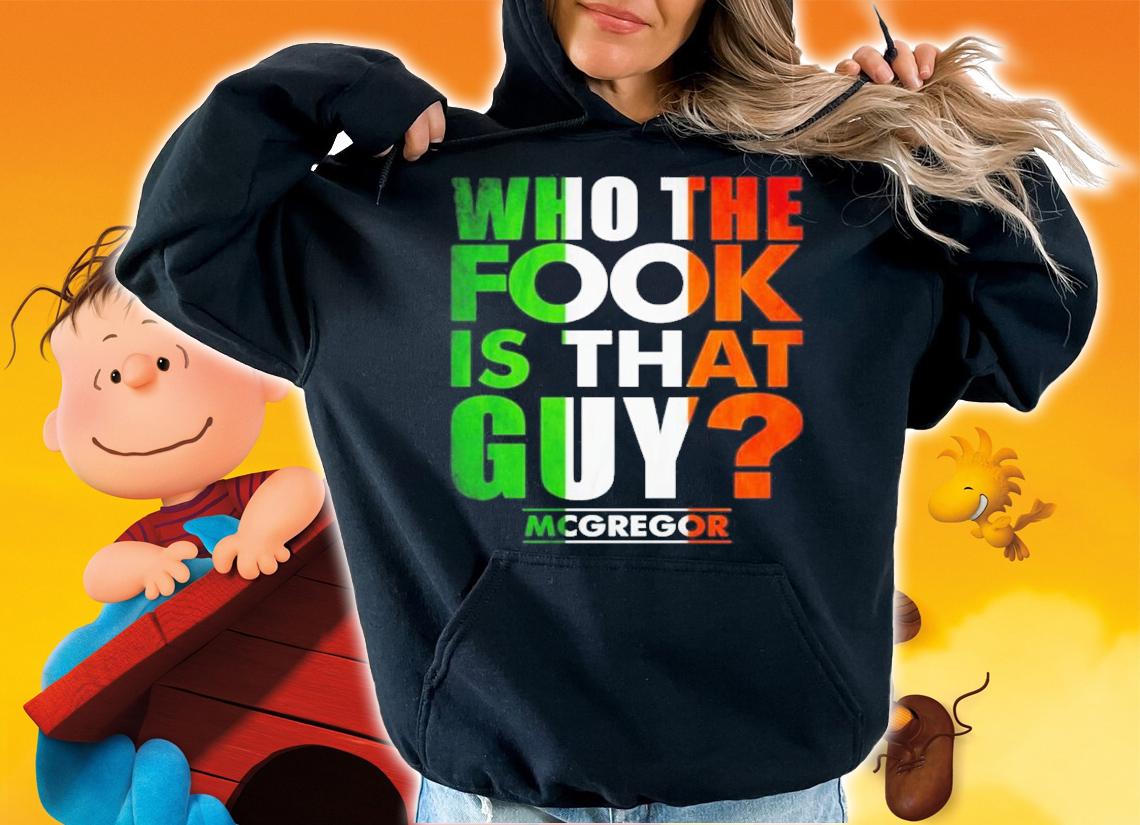 Who The Fook Is That Guy Conor Mcgregor Shirt t-shirt hoodie