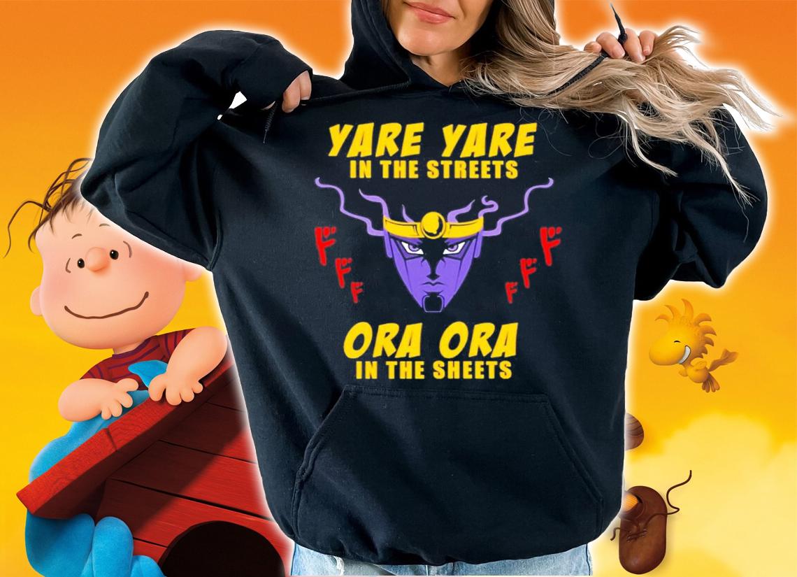 Yare Yare In The Streets Ora Ora In The Sheets Shirt t-shirt hoodie