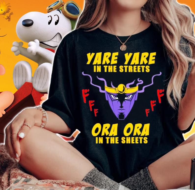 Yare Yare In The Streets Ora Ora In The Sheets Shirt t-shirt woman shirt