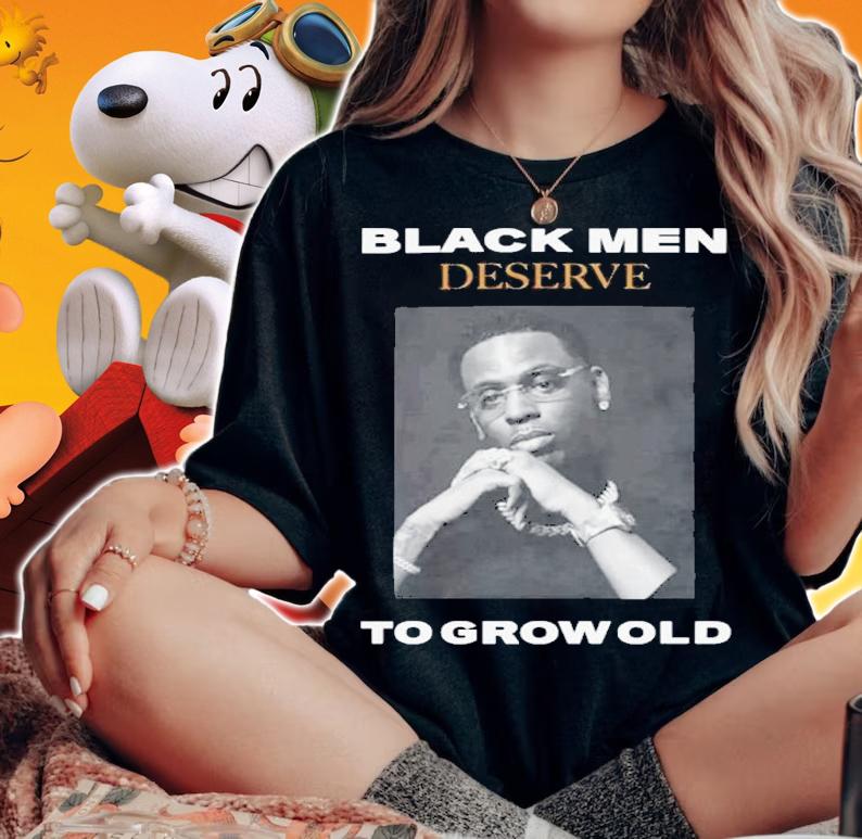 Young Dolph Black Men Deserve To Grow Old Shirt t-shirt woman shirt