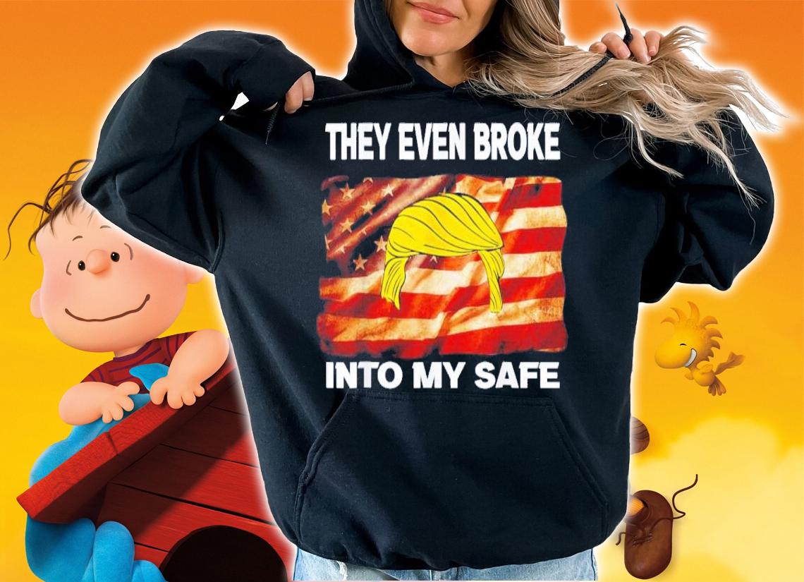 Donald Trump This They Even Broke Into My Safe Shirt t-shirt hoodie