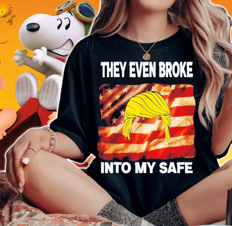 Donald Trump This They Even Broke Into My Safe Shirt t-shirt woman shirt