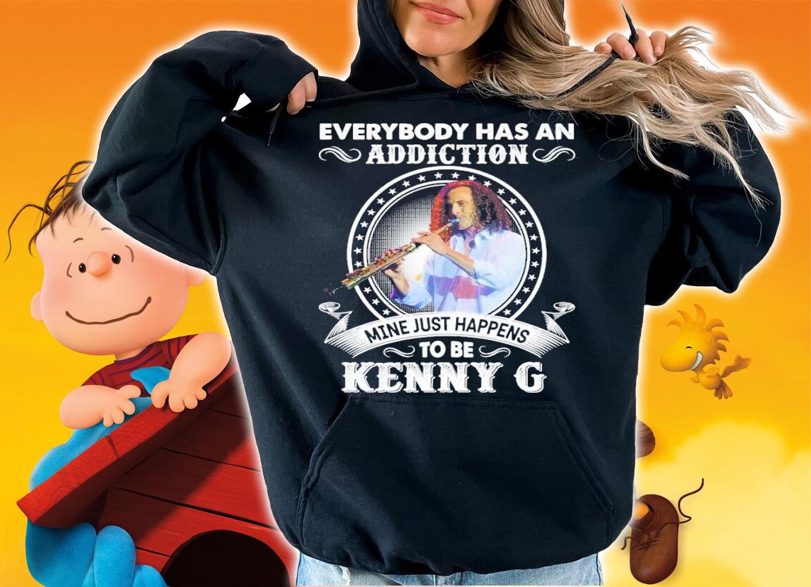 Everybody Has An Addiction Mine Just Happens To Be Kenny G T-Shirt t-shirt hoodie