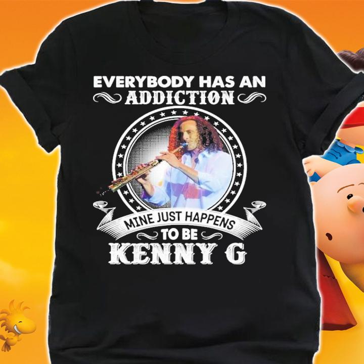 Everybody Has An Addiction Mine Just Happens To Be Kenny G T-Shirt t-shirt shirt