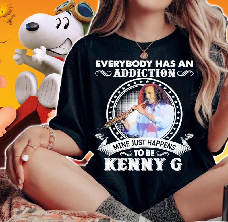 Everybody Has An Addiction Mine Just Happens To Be Kenny G T-Shirt t-shirt woman shirt