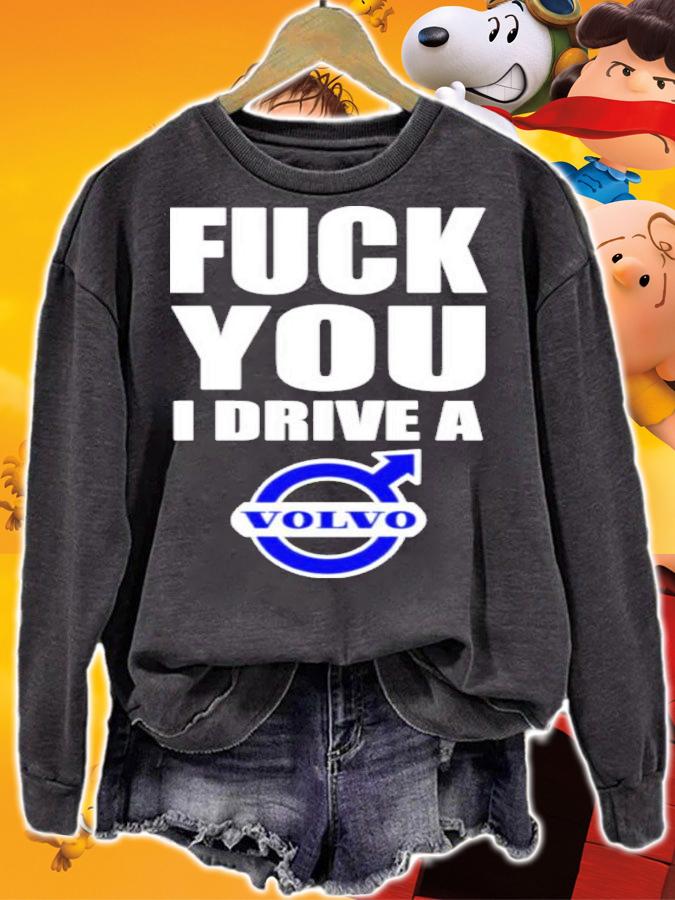 Fuck You I Drive A Volvo Shirt t-shirt sweatshirt