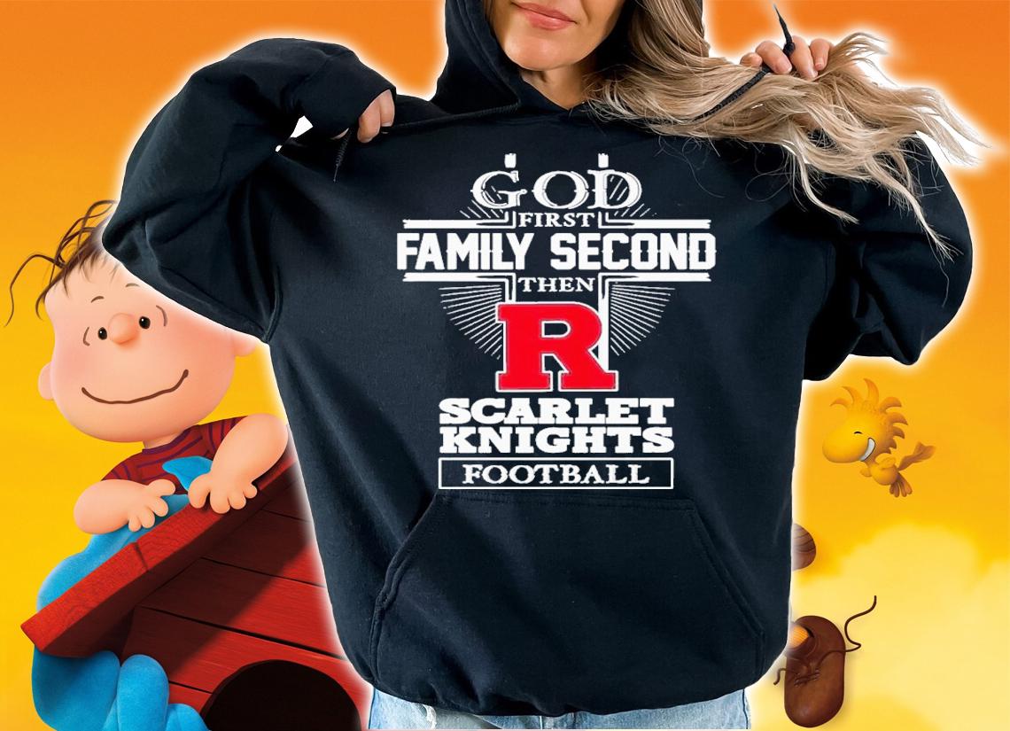 God First Family Second Then Scarlet Knights Football 2022 Shirt t-shirt