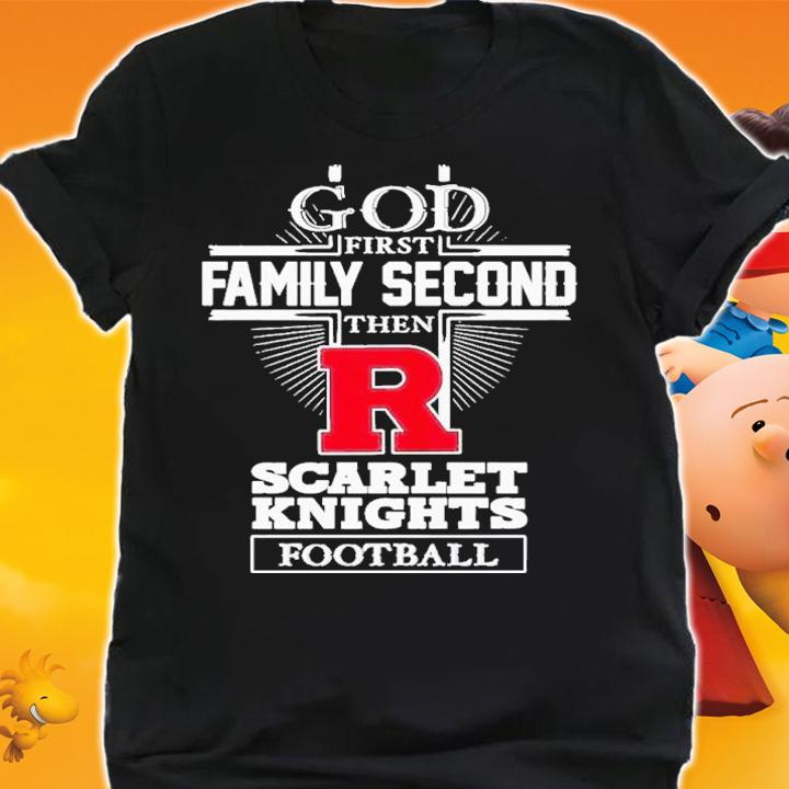God First Family Second Then Scarlet Knights Football 2022 Shirt t-shirt