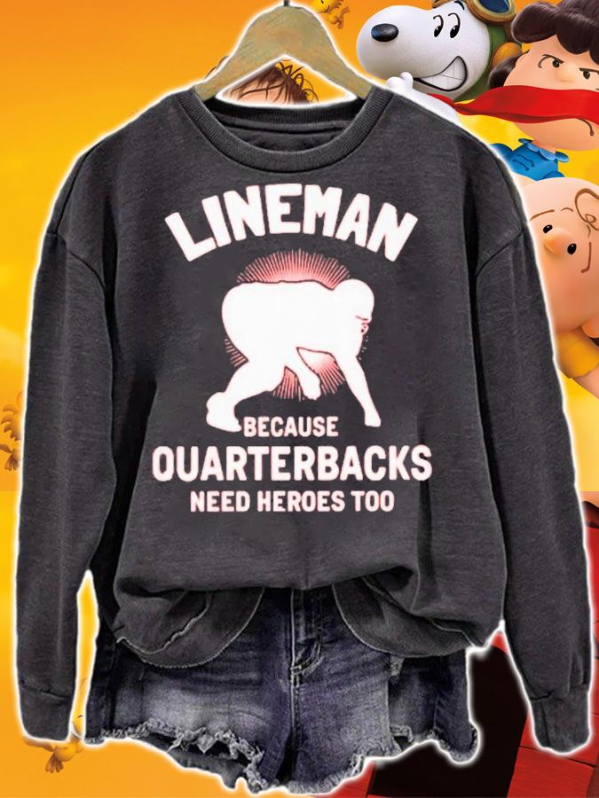 Lineman Because Quarterbacks Need Heroes Too T-Shirt t-shirt sweatshirt
