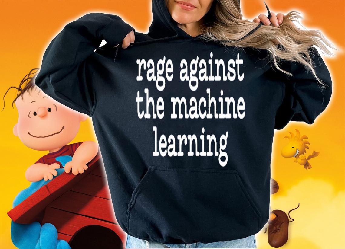 Rage Against The Machine Learning Funny Saying Shirt t-shirt