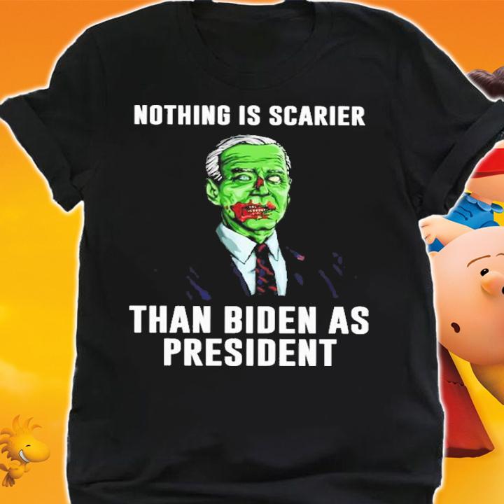Nothing Is Scarier Than Biden As President Shirt t-shirt shirt