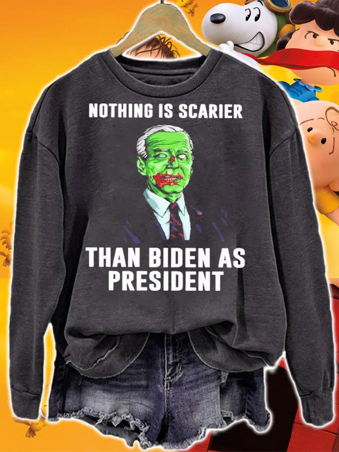 Nothing Is Scarier Than Biden As President Shirt t-shirt sweatshirt