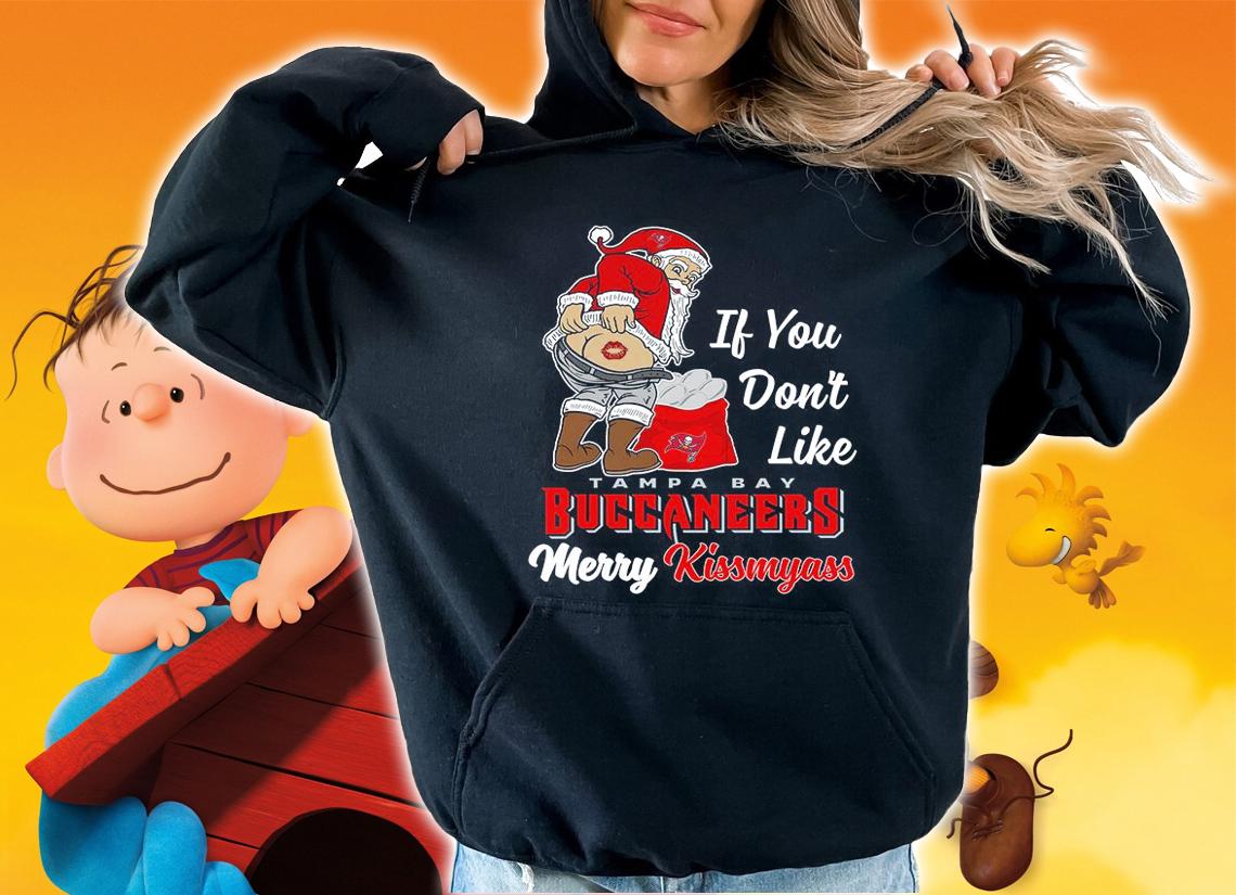 Santa Claus If You Dont Like Tampa Bay Buccaneers Merry Kissmyass Christmas t-shirt hoodie