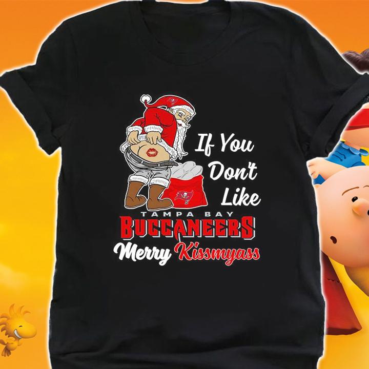 Santa Claus If You Dont Like Tampa Bay Buccaneers Merry Kissmyass Christmas t-shirt shirt